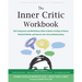 The Inner Critic Workbook: Self-Compassion and Mindfulness Skills to Reduce Feelings of Shame, Build Self-Worth, and Improve Your Life and Relationshi