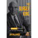 The Burger King: A Whopper of a Story on Life and Leadership (for Fans of Company History Books Like My Warren Buffett Bible or Elon Musk)