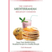 The Complete Mediterranean Breakfast Cookbook: Super Tasty Mediterranean Breakfast Recipes for a healthy lifestyle