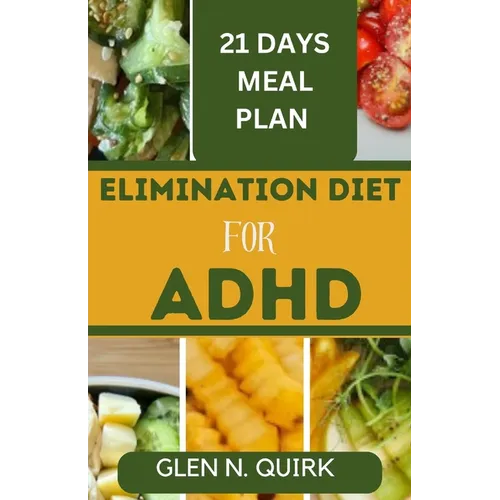 Elimination Diet for ADHD: Unlocking Focus and Wellness with the Ultimate Elimination Diet Manual.