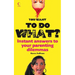 You Want to Do What?: Instant Answers to Your Parenting Dilemmas