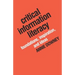 Critical Information Literacy: Foundations, Inspiration, and Ideas