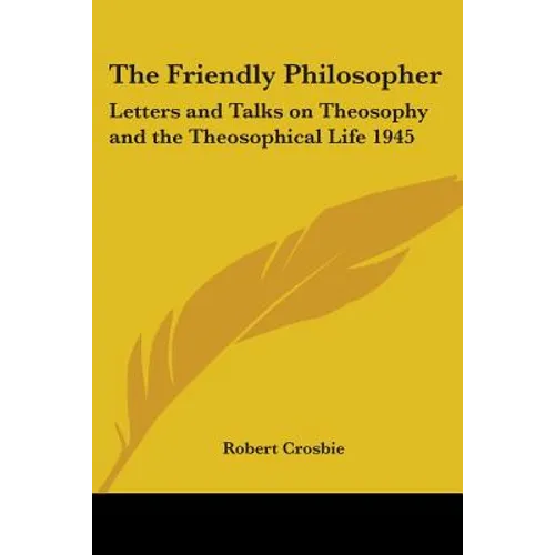 The Friendly Philosopher: Letters and Talks on Theosophy and the Theosophical Life 1945