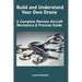 Build and Understand Your Own Drone: A Complete Remote Aircraft Mechanics & Process Guide