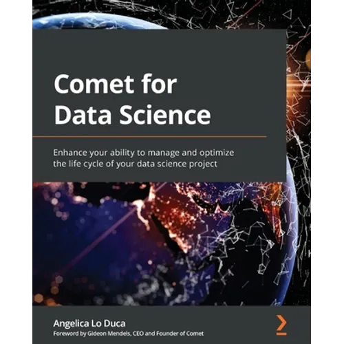 Comet for Data Science: Enhance your ability to manage and optimize the life cycle of your data science project