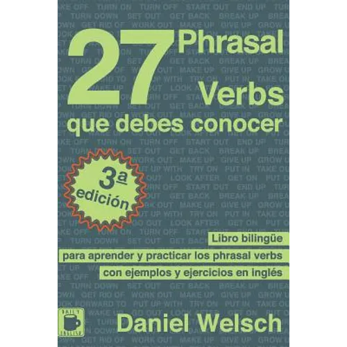 27 Phrasal Verbs Que Debes Conocer: Libro bilingüe para aprender y practicar los phrasal verbs con ejemplos y ejercicios en inglés