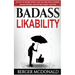 Badass Likability: The Art of Making People Like You, Building Charisma, Making Friends, and Getting Things Your Way