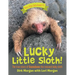 Lucky Little Sloth!: The True Story of Guanabana a Rescued Baby Sloth