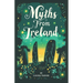 Myths From Ireland: An Anthology of Irish Mythology and Legends from Ireland's Mythical Folklore Tales Famous Stories Old Celtic Creatures