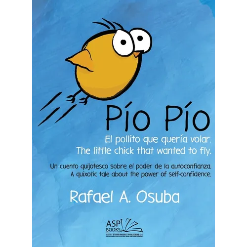 Pío Pío - El Pollito que quería volar. The little chick that wanted to fly. Spanish English: Un cuento quijotesco sobre el poder de la autoconfianza.