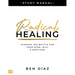 Radical Healing Study Manual: Winning the Battle for Your Mind, Will, and Emotions