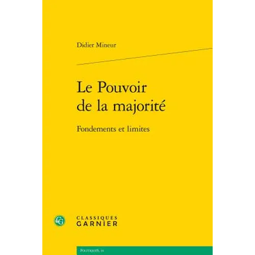 Le Pouvoir de la Majorite: Fondements Et Limites