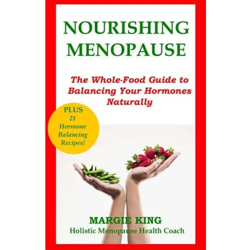 Nourishing Menopause: The Whole-Food Guide to Balancing Your Hormones Naturally