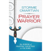 Prayer Warrior: The Power of Praying Your Way to Victory