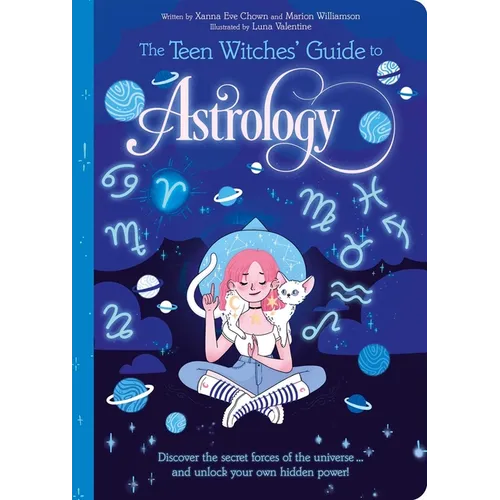 The Teen Witches' Guide to Astrology: Discover the Secret Forces of the Universe... and Unlock Your Own Hidden Power!