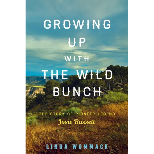 Growing Up with the Wild Bunch: The Story of Pioneer Legend Josie Bassett