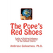 The Pope's Red Shoes: Traffic of Political Influence, Riches, Power, and Control by the Catholic Church