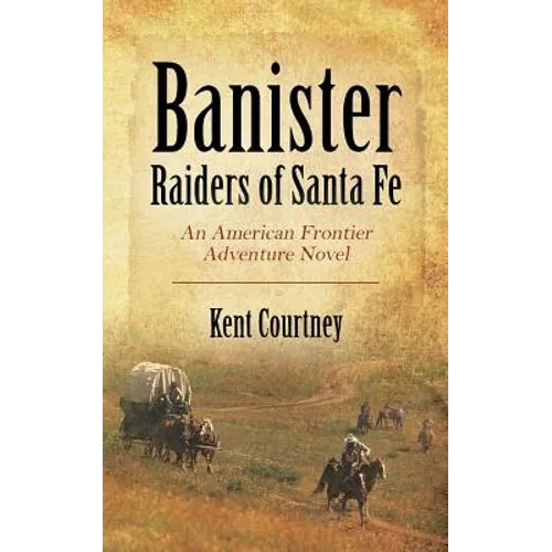 Banister - Raiders of Santa Fe: An American Frontier Adventure Novel
