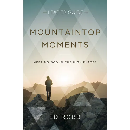 Mountaintop Moments Leader Guide: Meeting God in the High Places