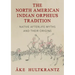 The North American Indian Orpheus Tradition: Native Afterlife Myths and Their Origins