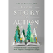 From Story to Action: Transform Your Storytelling to Win Support and Ignite Change