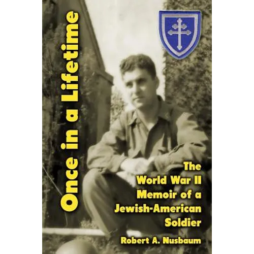 Once in a Lifetime: The World War II Memoir of a Jewish-American Soldier
