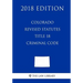 Colorado Revised Statutes - Title 18 - Criminal Code (2018 Edition)