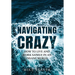 Navigating Crazy: How to Live and Work Sanely in an Insane World