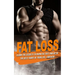 Fat Loss: learn the Secrets to Burn Fat fast and be in the best shape of Your Life, Forever!