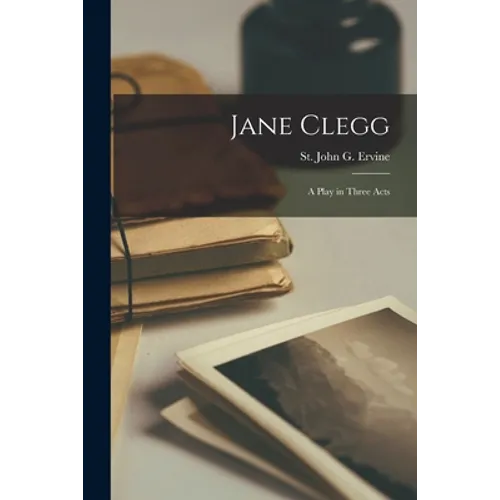 Jane Clegg: a Play in Three Acts