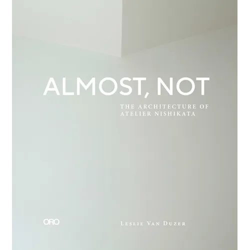 Almost, Not: The Architecture of Atelier Nishikata