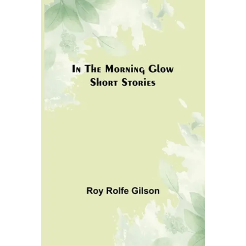 In the Morning Glow; Short Stories