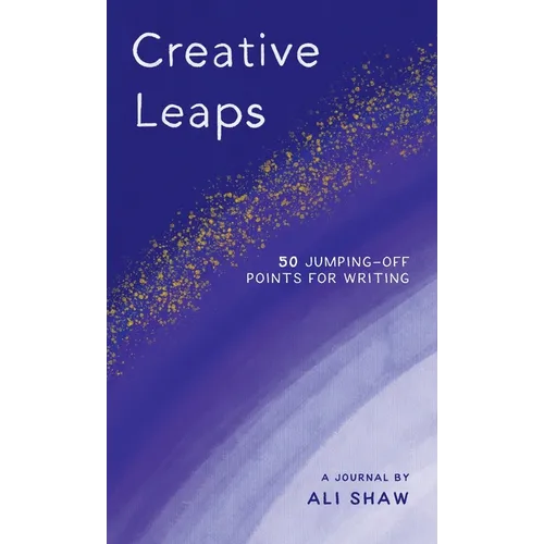 Creative Leaps: 50 Jumping-Off Points for Writing