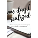 One Day I Realized: A Collection of Inspiring Poetry and Random Thoughts