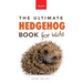 Hedgehogs The Ultimate Hedgehog Book for Kids: 100+ Amazing Hedgehog Facts, Photos, Quiz & Much More