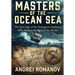 Masters of the Ocean Sea: The Epic Saga of the Portuguese Explorers Who Redrew the Map of the World