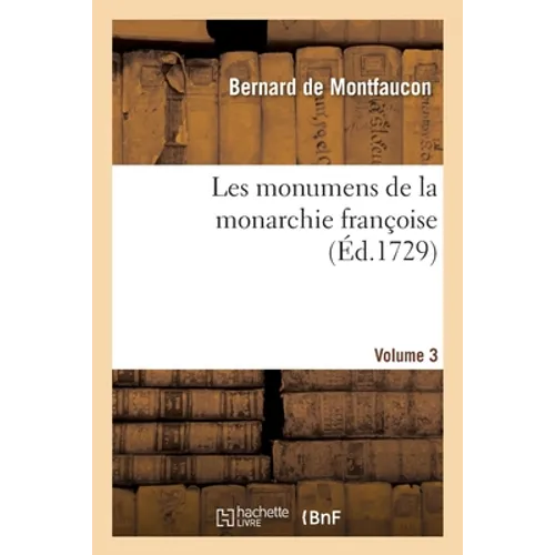 Les monumens de la monarchie françoise. Volume 3
