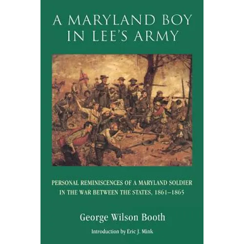 A Maryland Boy in Lee's Army: Personal Reminiscences of a Maryland Soldier in the War Between the States, 1861-1865