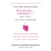 You're Grounded Forever...But First, Let's Go Shopping: The Challenges Mothers Face with Their Daughters and Ten Timely Solutions
