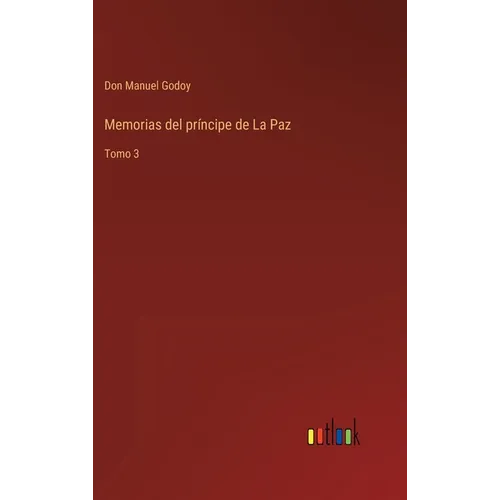 Memorias del príncipe de La Paz: Tomo 3