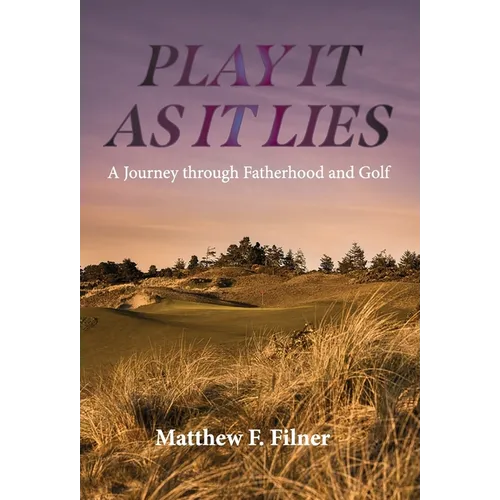 Play It As It Lies: A Journey through Fatherhood and Golf