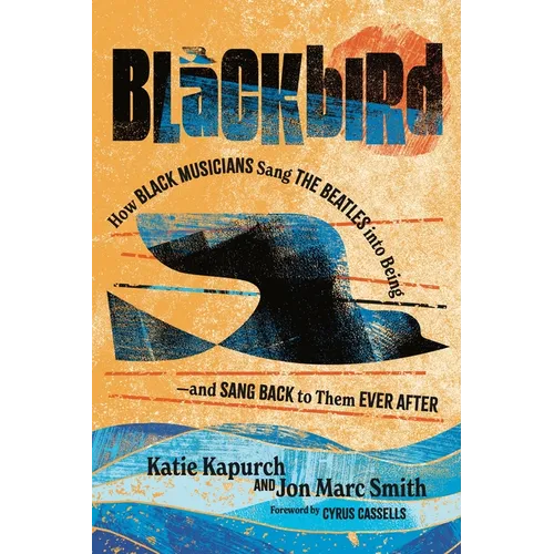 Blackbird: How Black Musicians Sang the Beatles Into Being and Sang Back to Them Ever After