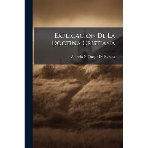 Explicación De La Doctina Cristiana: Acomodada a La Capacidad De Los Negros Bozales