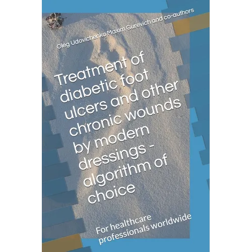 Treatment of diabetic foot ulcers and other chronic wounds by modern dressings - algorithm of choice: For healthcare professionals worldwide