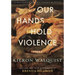 Our Hands Hold Violence: Poems