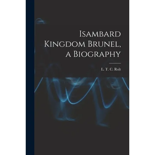 Isambard Kingdom Brunel, a Biography