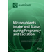 Micronutrients Intake and Status during Pregnancy and Lactation