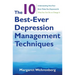 The 10 Best-Ever Depression Management Techniques: Understanding How Your Brain Makes You Depressed and What You Can Do to Change It