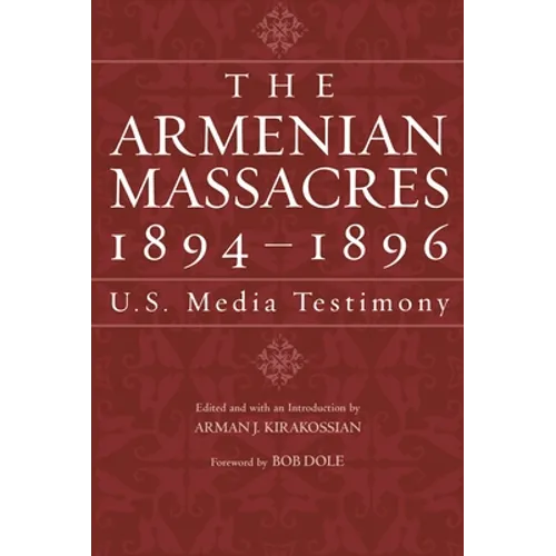 The Armenian Massacres, 1894-1896: U.S. Media Testimony