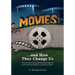 Movies: Why We Love 'Em...and How They Change Us: The pervasive and sometimes subtle influence of an American pastime on American culture